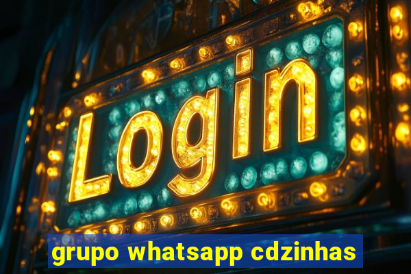 grupo whatsapp cdzinhas